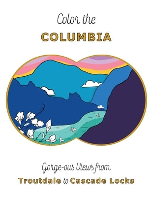 Color the Columbia: Gorge-ous Views from Troutdale to Cascade Locks by Garza, Angel