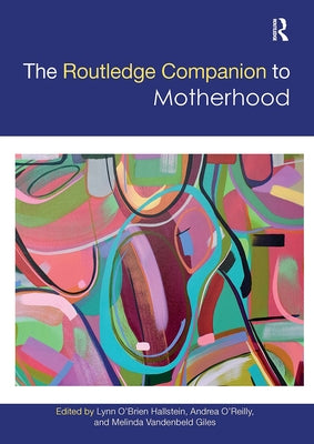 The Routledge Companion to Motherhood by Hallstein, Lynn O'Brien