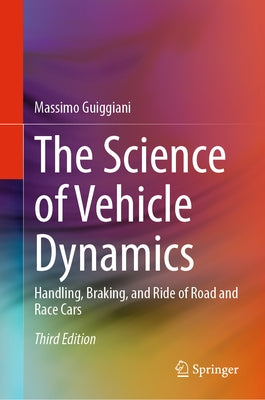 The Science of Vehicle Dynamics: Handling, Braking, and Ride of Road and Race Cars by Guiggiani, Massimo