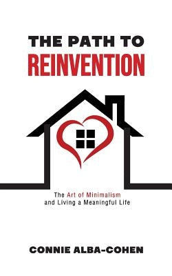 The Path to Reinvention: The Art of Minimalism and Living a Meaningful Life by Alba-Cohen, Connie