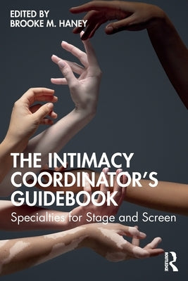 The Intimacy Coordinator's Guidebook: Specialties for Stage and Screen by Haney, Brooke M.