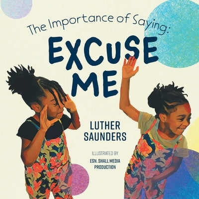 The Importance of Saying: Excuse Me by Saunders, Luther