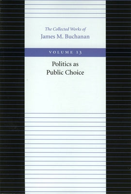 Politics as Public Choice by Buchanan, James M.