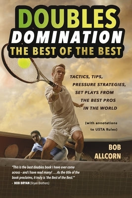 Doubles Domination: The Best of the Best Tips, Tactics and Strategies by Allcorn, Bob