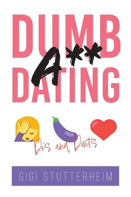 Dumbass Dating: Do's and Don'ts by Stutterheim, Gigi