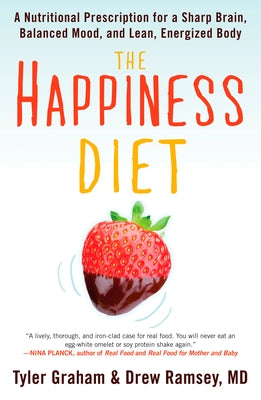 The Happiness Diet: A Nutritional Prescription for a Sharp Brain, Balanced Mood, and Lean, Energized Body by Graham, Tyler G.