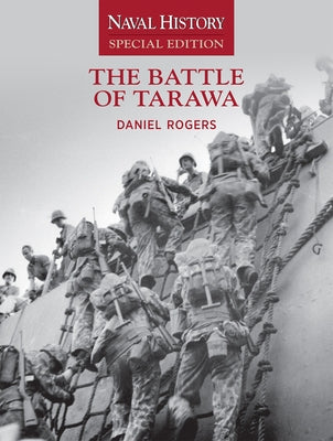 The Battle of Tarawa: Naval History Special Edition by Rogers, Daniel E.