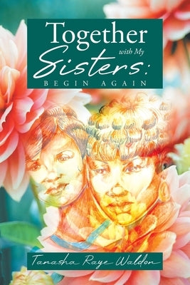 Together With My Sisters: Begin Again by Waldon, Tanasha Raye