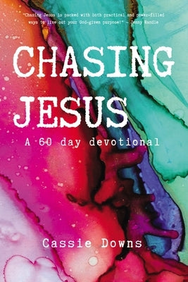 Chasing Jesus: A 60 Day Devotional by Downs, Cassie