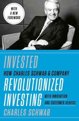 Invested: Changing Forever the Way Americans Invest by Schwab, Charles