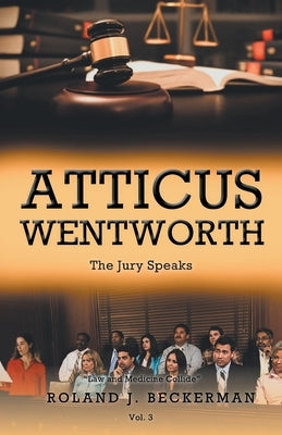 Atticus Wentworth: The Jury Speaks by Beckerman, Roland J.