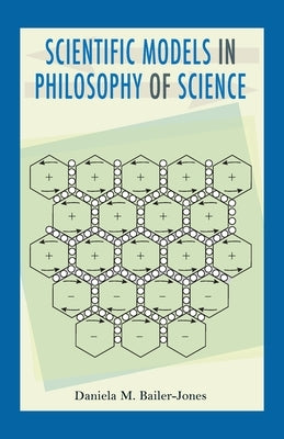 Scientific Models in Philosophy of Science by Bailer-Jones, Daniela