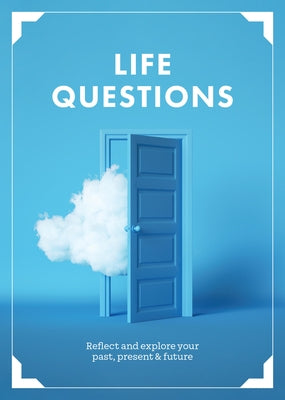 Life Questions: Reflect and Explore Your Past, Present, and Future by Editors of Chartwell Books