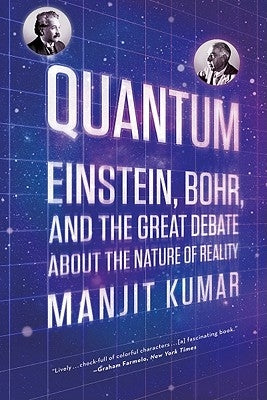 Quantum: Einstein, Bohr, and the Great Debate about the Nature of Reality by Kumar, Manjit