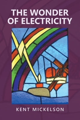 The Wonder of Electricity by Mickelson, Kent