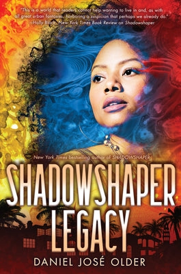 Shadowshaper Legacy (the Shadowshaper Cypher, Book 3): Volume 3 by Older, Daniel JosÃ©