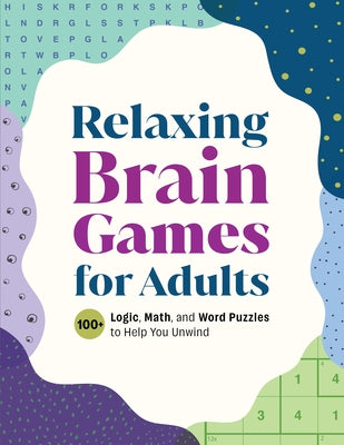 Relaxing Brain Games for Adults: 100+ Logic, Math, and Word Puzzles to Help You Unwind by Callisto Publishing