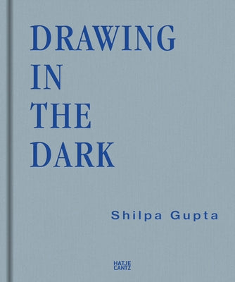 Shilpa Gupta: Drawing in the Dark by Gupta, Shilpa