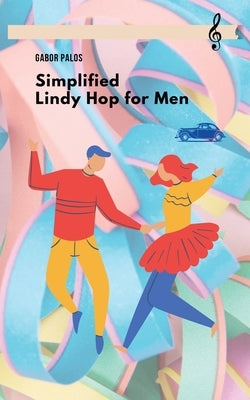 Simplified Lindy Hop for Men by Palos, Gabor