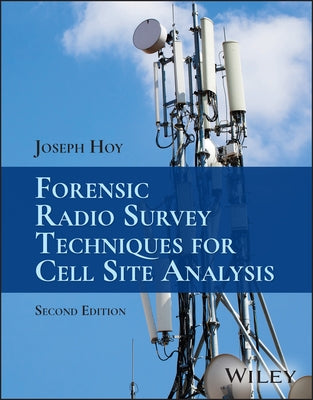 Forensic Radio Survey Techniques for Cell Site Analysis by Hoy, Joseph