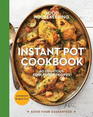 Good Housekeeping Instant Pot(r) Cookbook: 60 Delicious Foolproof Recipes Volume 15 by Westmoreland, Susan