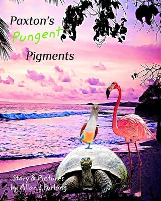 Paxton's Pungent Pigments by Furlong, Allan J.