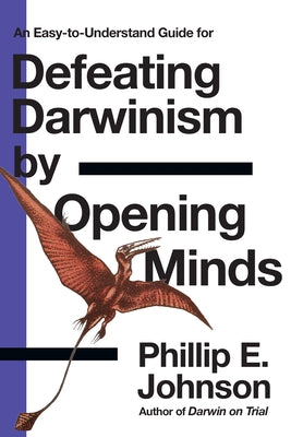 Defeating Darwinism by Opening Minds by Johnson, Phillip E.