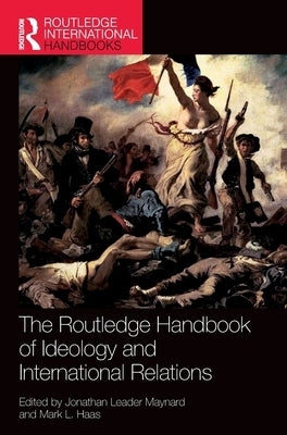 The Routledge Handbook of Ideology and International Relations by Maynard, Jonathan Leader