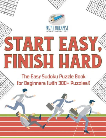 Start Easy, Finish Hard The Easy Sudoku Puzzle Book for Beginners (with 300+ Puzzles!) by Puzzle Therapist