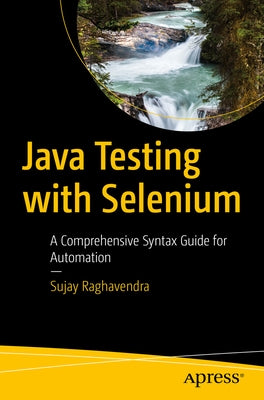 Java Testing with Selenium: A Comprehensive Syntax Guide for Automation by Raghavendra, Sujay