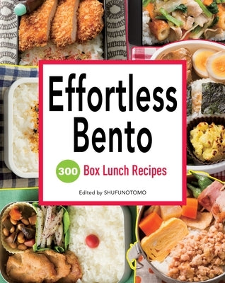 Effortless Bento: 300 Box Lunch Recipes by Shufu-No-Tomo