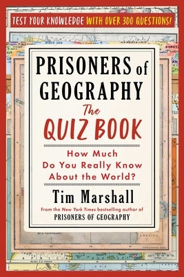 Prisoners of Geography: The Quiz Book: How Much Do You Really Know about the World? by Marshall, Tim