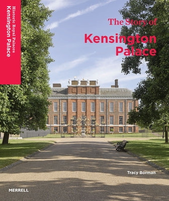 The Story of Kensington Palace by Borman, Tracy