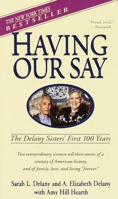 Having Our Say: The Delany Sisters' First 100 Years by Delany, Sarah L.