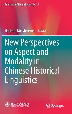 New Perspectives on Aspect and Modality in Chinese Historical Linguistics by Meisterernst, Barbara