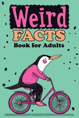 Weird Facts Book for Adults: 365 Funny, Random and True Stories About Everything Interesting for Curious Minds and Lovers of Unusual Knowledge by Memoirs, Quillscribe