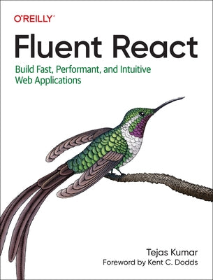 Fluent React: Build Fast, Performant, and Intuitive Web Applications by Kumar, Tejas