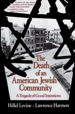 The Death of an American Jewish Community: A Tragedy of Good Intentions by Levine, Hillel