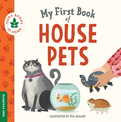 My First Book of House Pets: Helping Babies and Toddlers Connect to the Natural World from the Intimacy of Home. Promotes a Love for Animals and th by Gilland, ?sa