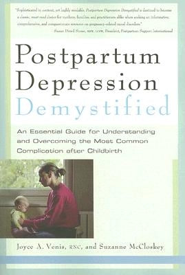 Postpartum Depression Demystified: An Essential Guide to Understanding and Overcoming the Most Common Complication After Childbirth by Venis, Joyce A.