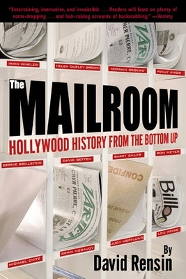 The Mailroom: Hollywood History from the Bottom Up by Rensin, David