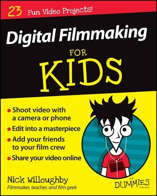 Digital Filmmaking for Kids for Dummies by Willoughby, Nick