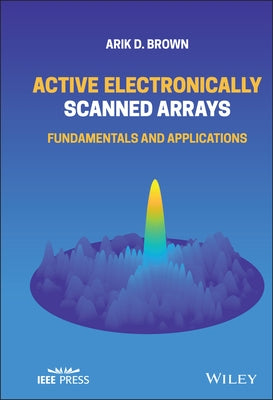 Active Electronically Scanned Arrays: Fundamentals and Applications by Brown, Arik D.