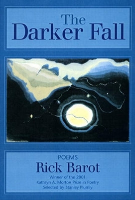 The Darker Fall: Poems by Barot, Rick