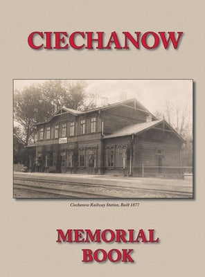 Memorial (Yizkor) Book for the Jewish Community of Ciechanow - Translation of Yisker-Bukh Fun Der Tshekhanover Yidisher Kehile by Yassini, A. Wolf