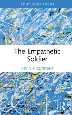 The Empathetic Soldier by Cutright, Kevin R.