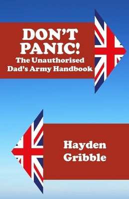 Don't Panic! The Unauthorised Dad's Army Handbook by Gribble, Hayden