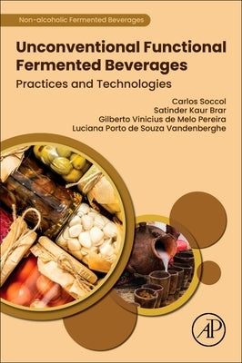 Unconventional Functional Fermented Beverages: Practices and Technologies by Soccol, Carlos Ricardo