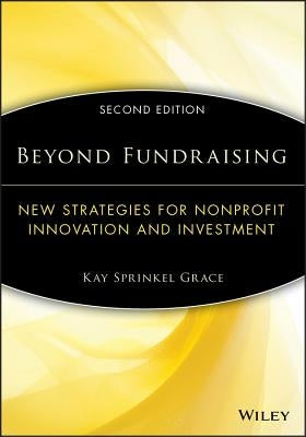 Beyond Fundraising: New Strategies for Nonprofit Innovation and Investment by Grace, Kay Sprinkel