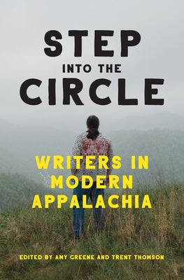 Step Into the Circle: Writers in Modern Appalachia by Greene, Amy